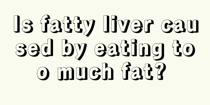 Is fatty liver caused by eating too much fat? 