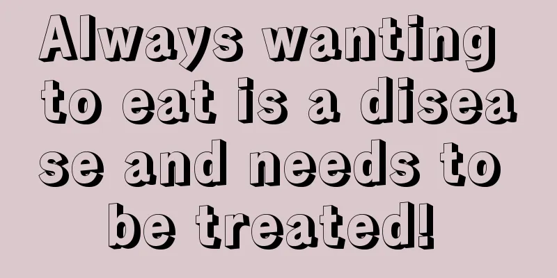Always wanting to eat is a disease and needs to be treated! 