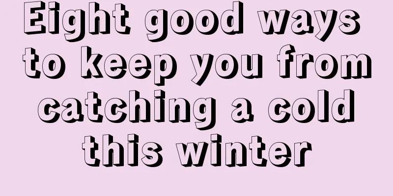 Eight good ways to keep you from catching a cold this winter