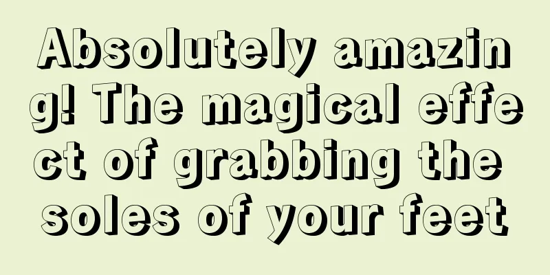 Absolutely amazing! The magical effect of grabbing the soles of your feet