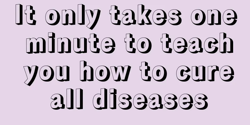 It only takes one minute to teach you how to cure all diseases