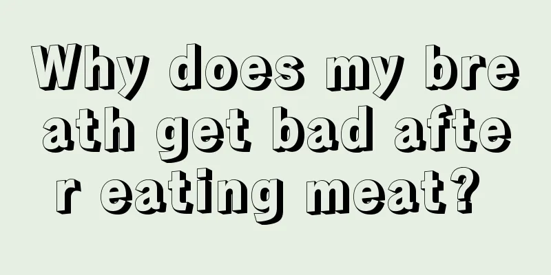 Why does my breath get bad after eating meat? 