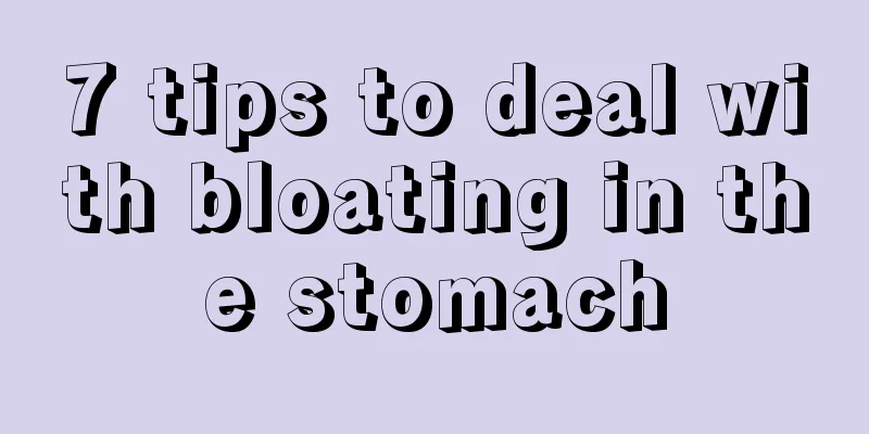 7 tips to deal with bloating in the stomach