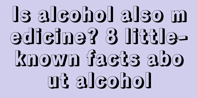 Is alcohol also medicine? 8 little-known facts about alcohol