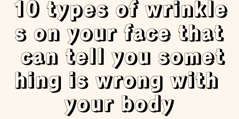 10 types of wrinkles on your face that can tell you something is wrong with your body