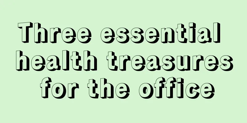 Three essential health treasures for the office