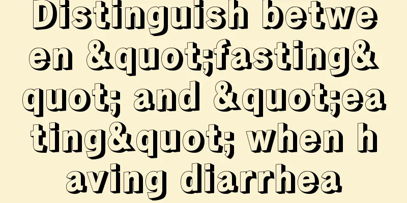 Distinguish between "fasting" and "eating" when having diarrhea