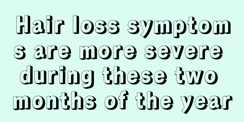 Hair loss symptoms are more severe during these two months of the year