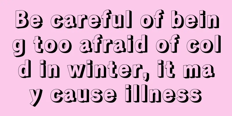 Be careful of being too afraid of cold in winter, it may cause illness