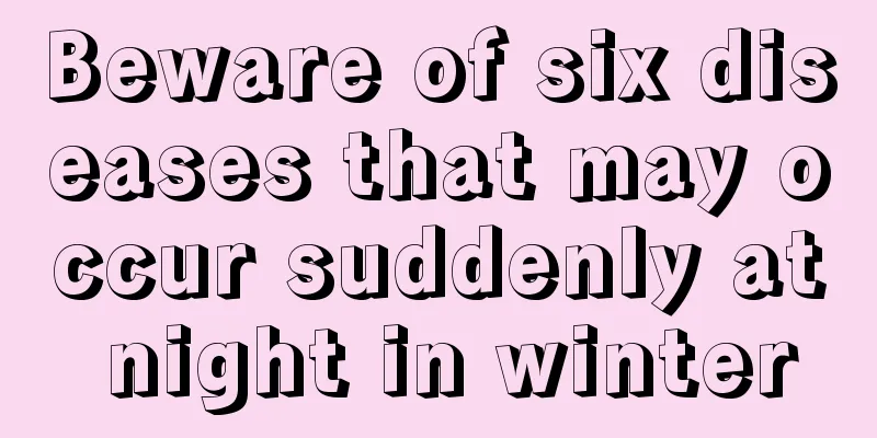 Beware of six diseases that may occur suddenly at night in winter