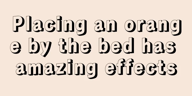 Placing an orange by the bed has amazing effects