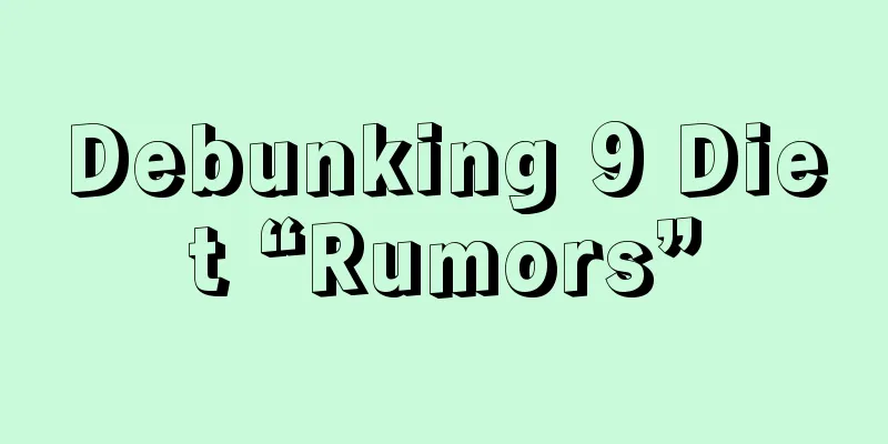 Debunking 9 Diet “Rumors”