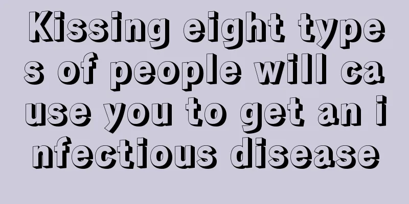 Kissing eight types of people will cause you to get an infectious disease