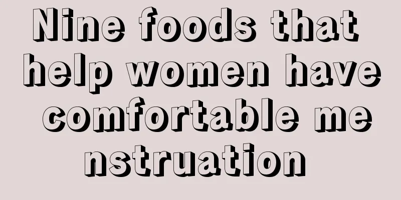 Nine foods that help women have comfortable menstruation 