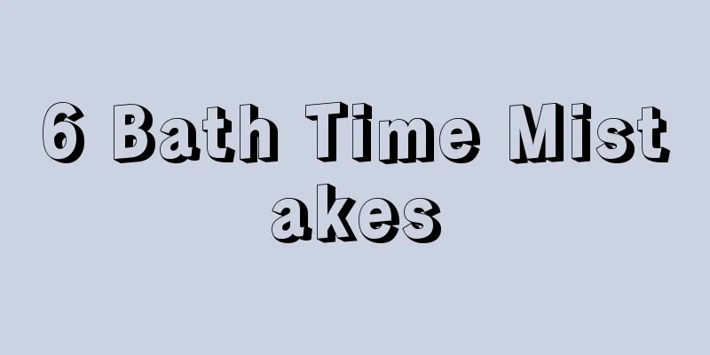 6 Bath Time Mistakes