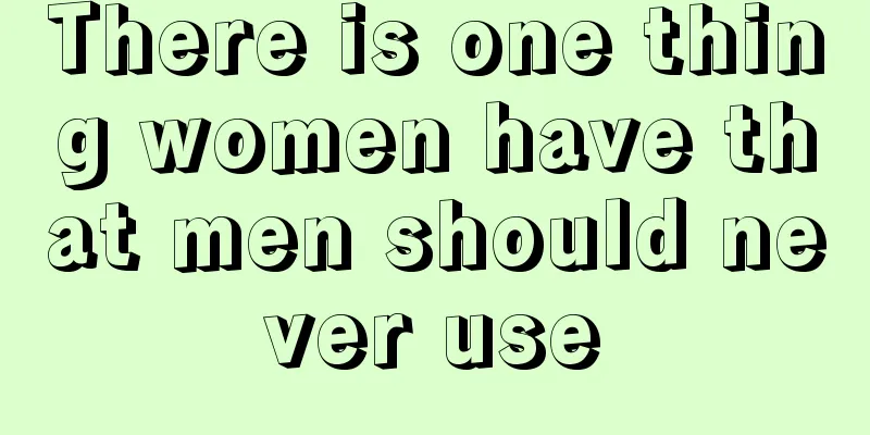 There is one thing women have that men should never use