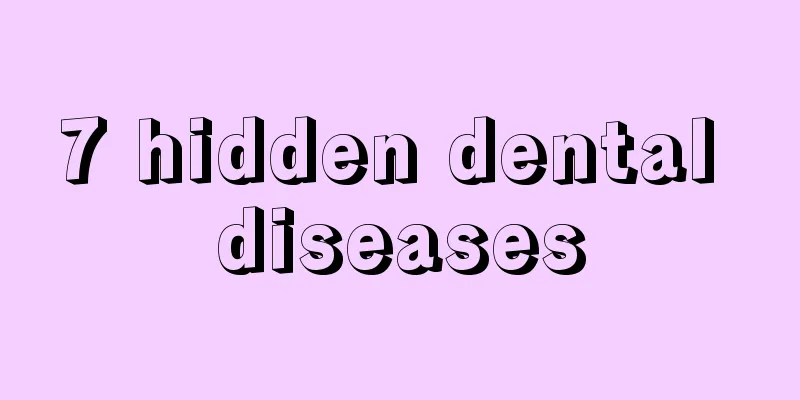 7 hidden dental diseases