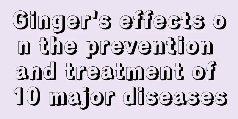 Ginger's effects on the prevention and treatment of 10 major diseases