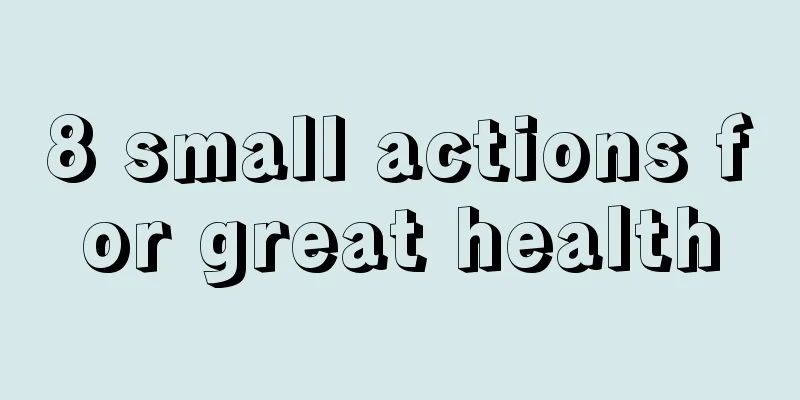 8 small actions for great health