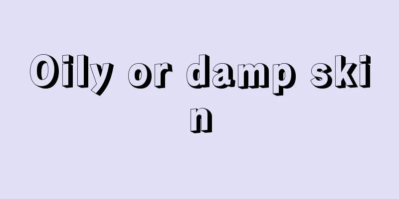 Oily or damp skin