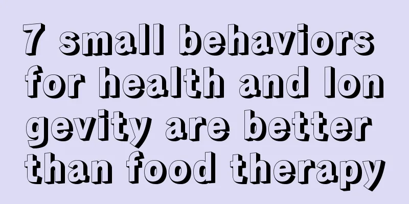7 small behaviors for health and longevity are better than food therapy