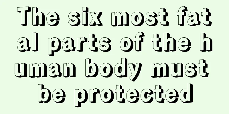 The six most fatal parts of the human body must be protected