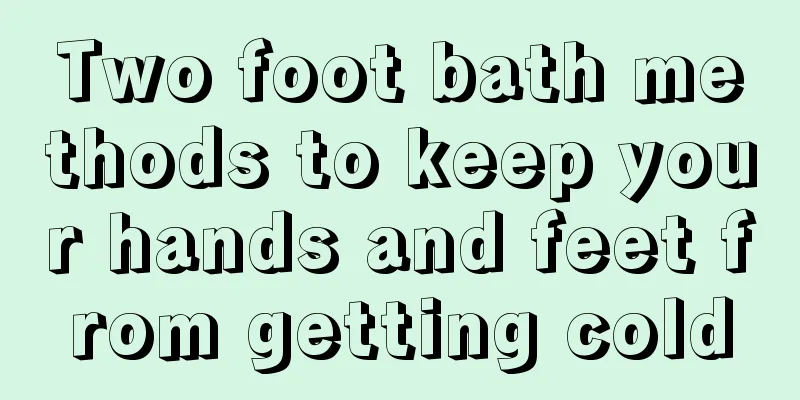 Two foot bath methods to keep your hands and feet from getting cold