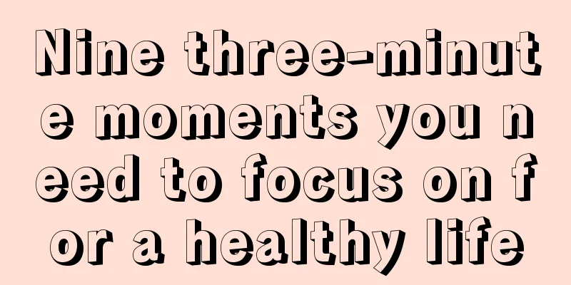 Nine three-minute moments you need to focus on for a healthy life