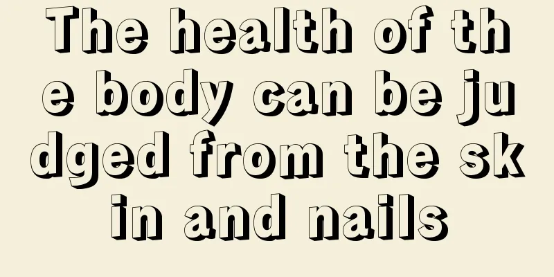 The health of the body can be judged from the skin and nails