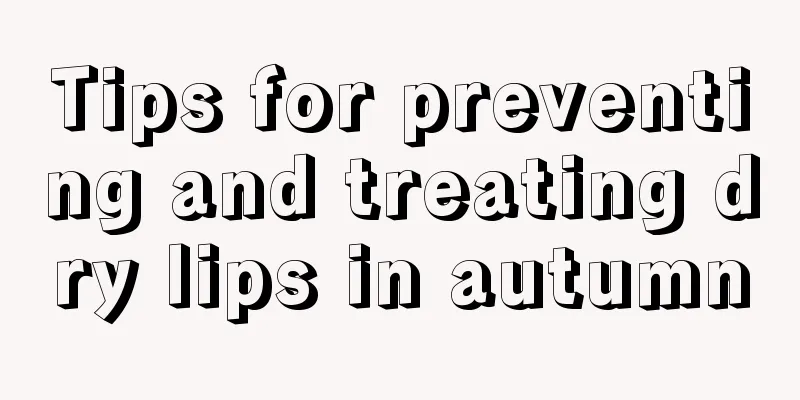 Tips for preventing and treating dry lips in autumn