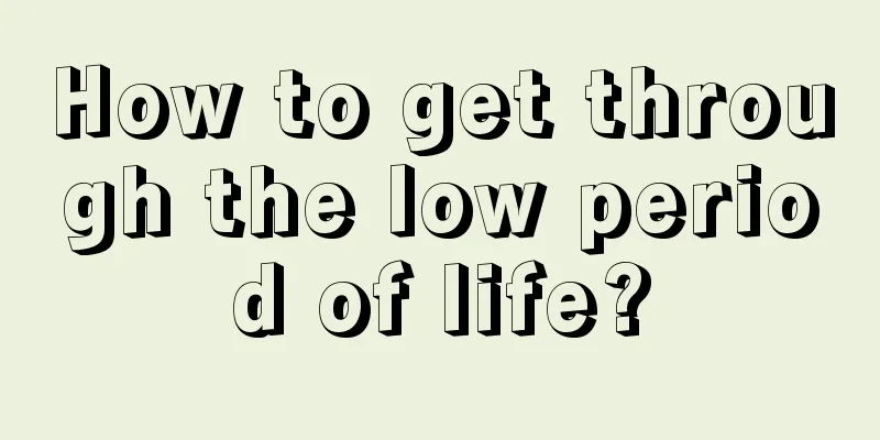 How to get through the low period of life?