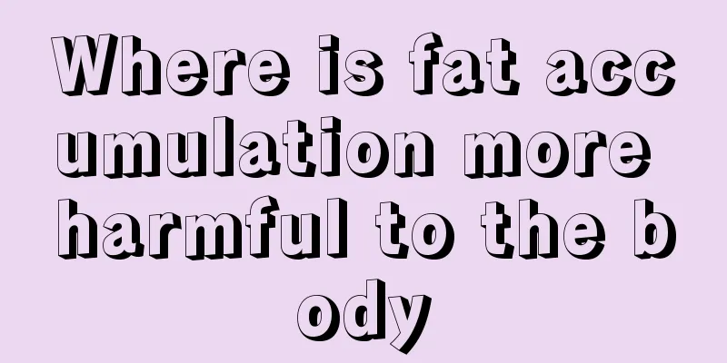 Where is fat accumulation more harmful to the body