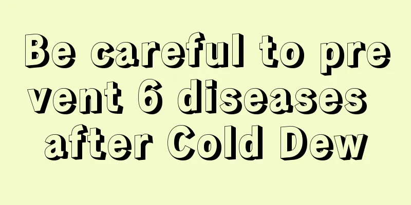 Be careful to prevent 6 diseases after Cold Dew