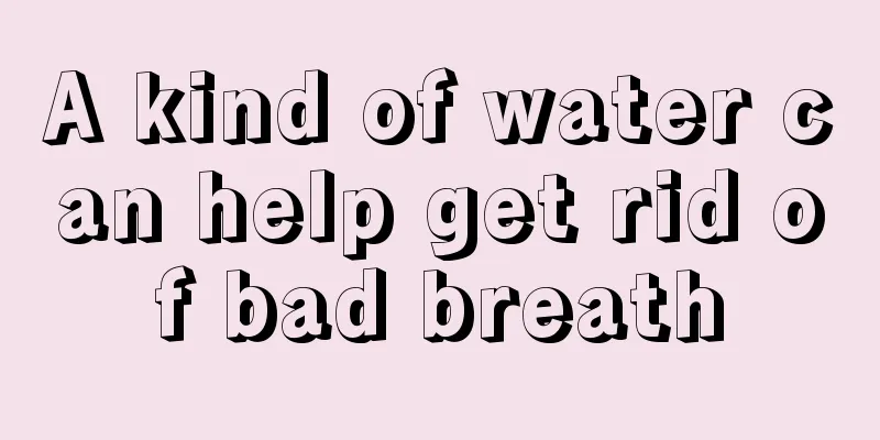 A kind of water can help get rid of bad breath