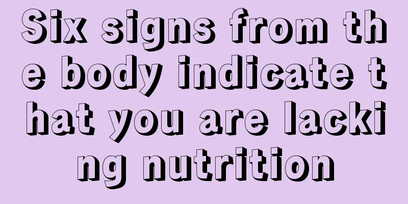 Six signs from the body indicate that you are lacking nutrition