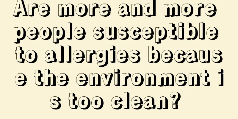 Are more and more people susceptible to allergies because the environment is too clean? 
