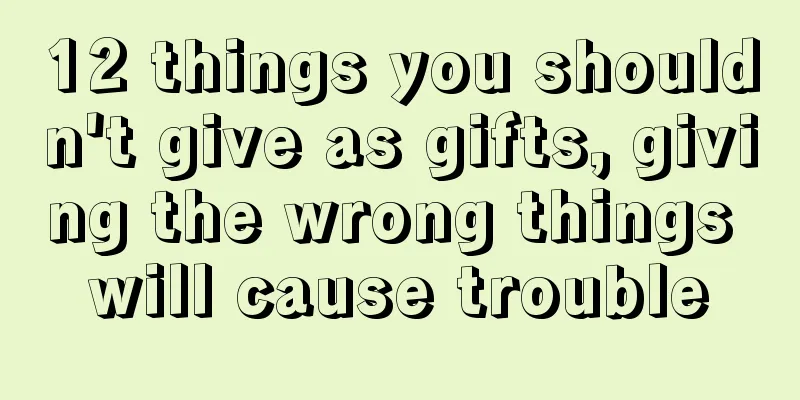 12 things you shouldn't give as gifts, giving the wrong things will cause trouble