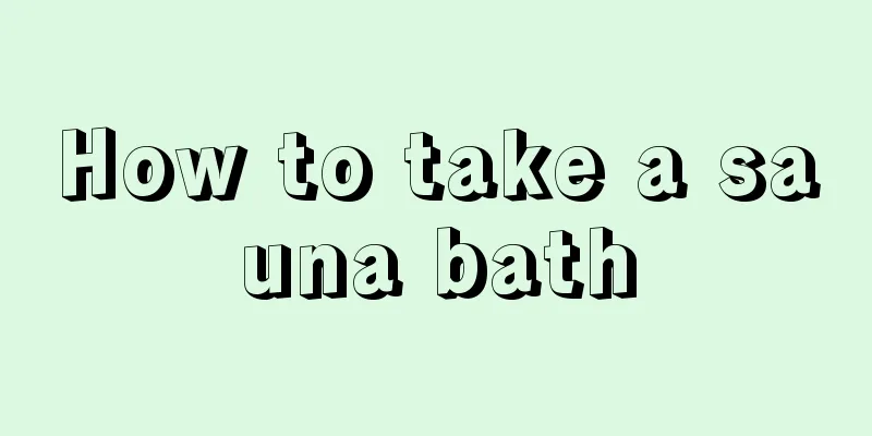 How to take a sauna bath
