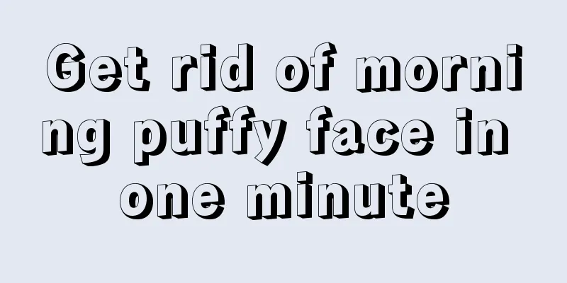 Get rid of morning puffy face in one minute
