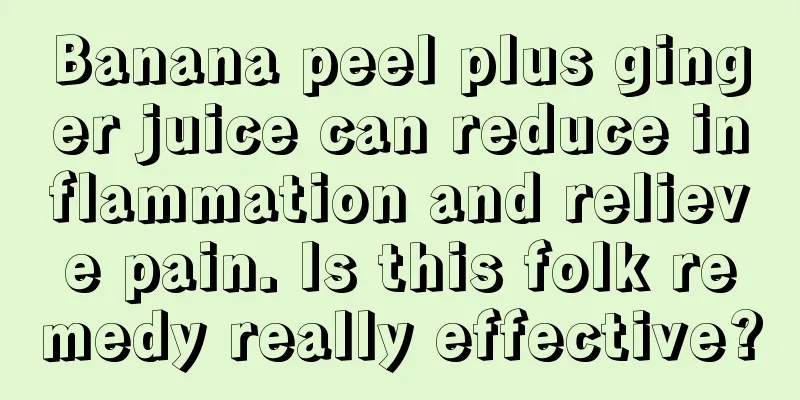 Banana peel plus ginger juice can reduce inflammation and relieve pain. Is this folk remedy really effective?
