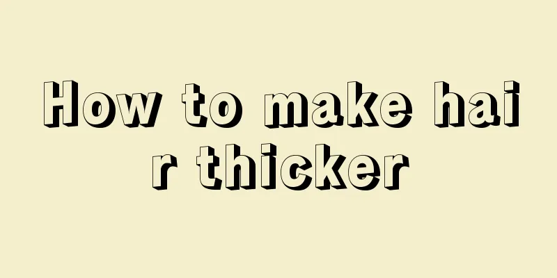How to make hair thicker