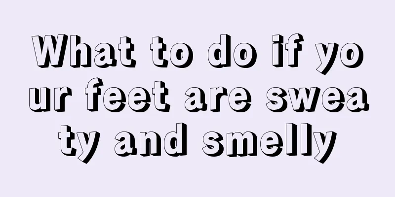 What to do if your feet are sweaty and smelly