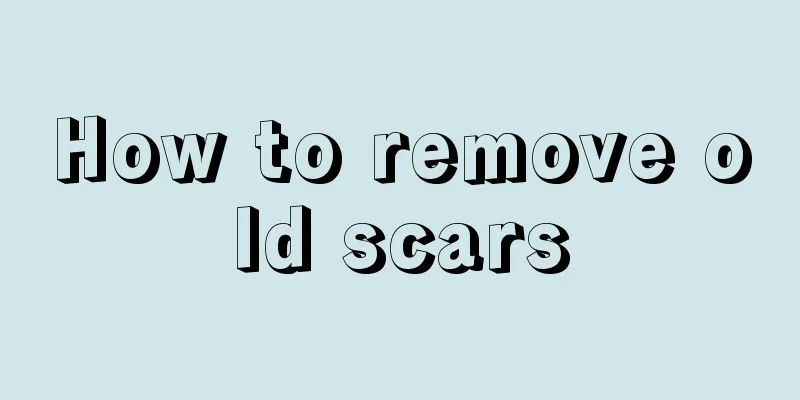 How to remove old scars