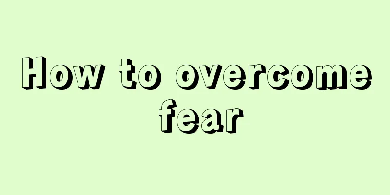 How to overcome fear
