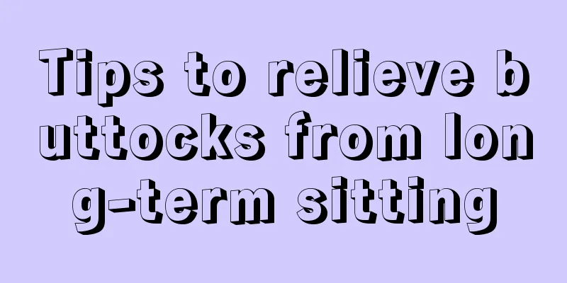 Tips to relieve buttocks from long-term sitting