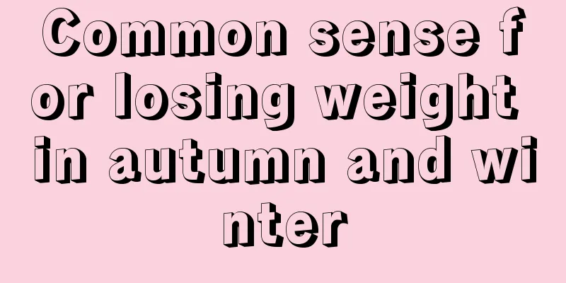 Common sense for losing weight in autumn and winter