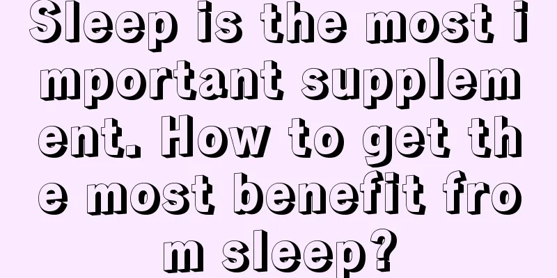Sleep is the most important supplement. How to get the most benefit from sleep?