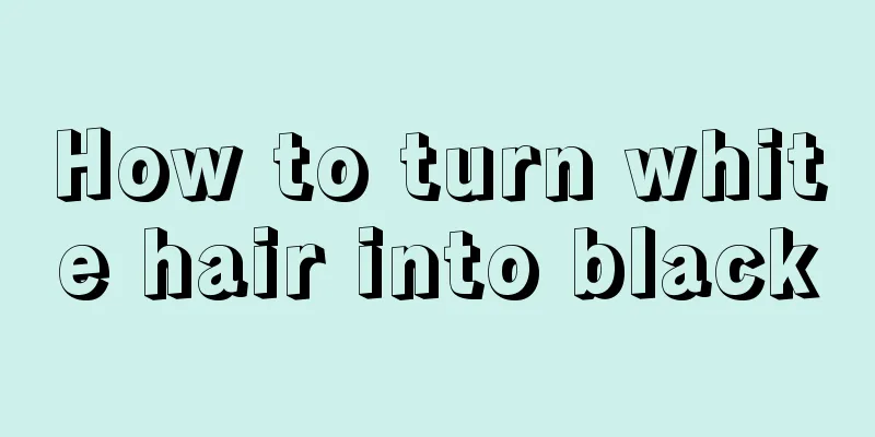 How to turn white hair into black