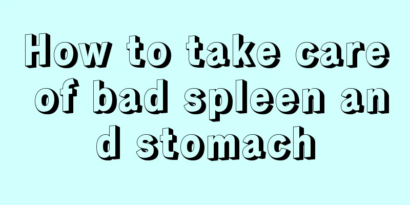 How to take care of bad spleen and stomach
