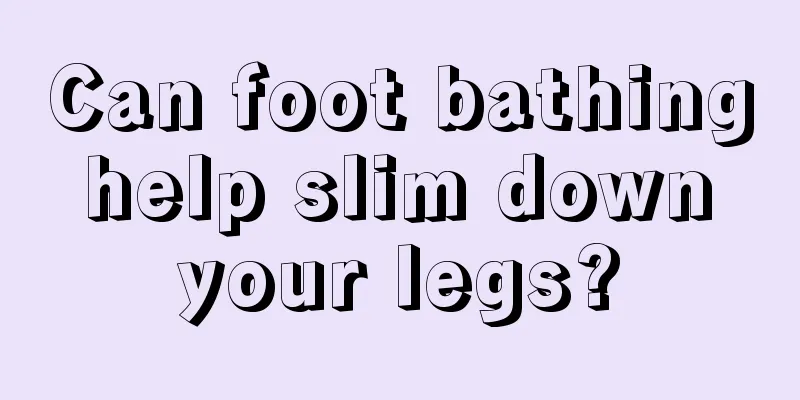 Can foot bathing help slim down your legs?